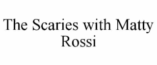 the scaries with matty rossi