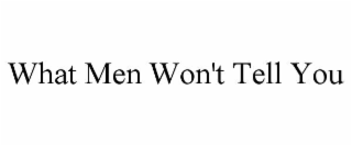 what men won't tell you