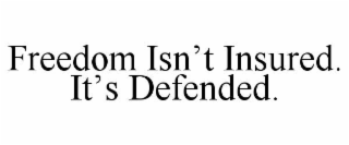 freedom isn’t insured. it’s defended.