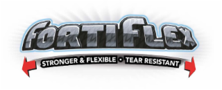 fortiflex stronger & flexible tear resistant