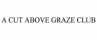 a cut above graze club