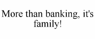 more than banking, it's family!