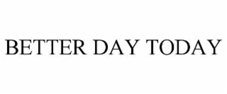better day today
