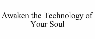 awaken the technology of your soul