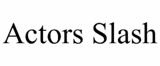 actors slash