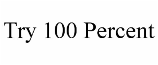 try 100 percent