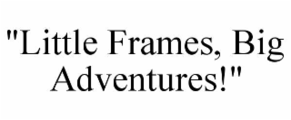 "little frames, big adventures!"