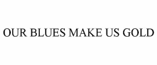 our blues make us gold