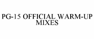 pg-15 official warm-up mixes