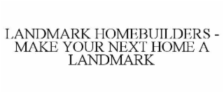 landmark homebuilders - make your next home a landmark
