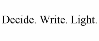 decide. write. light.