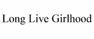 long live girlhood