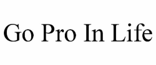 go pro in life