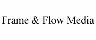 frame & flow media