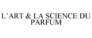 l’art & la science du parfum
