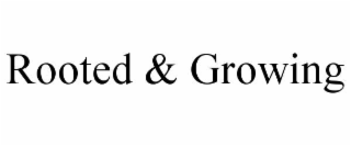 rooted & growing