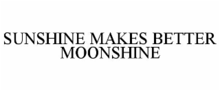 sunshine makes better moonshine