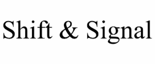 shift & signal