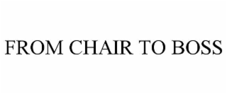 from chair to boss