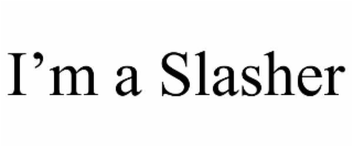 i’m a slasher