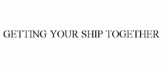 getting your ship together
