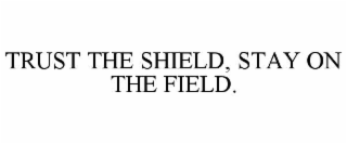 trust the shield, stay on the field.