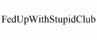 fedupwithstupidclub