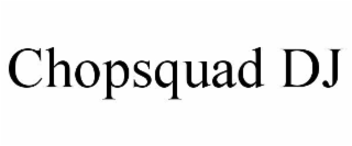 chopsquad dj