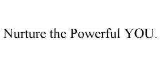 nurture the powerful you.