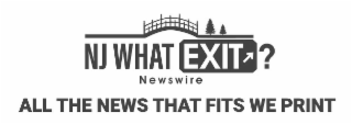 all the news that fits we print nj what exit newswire ?