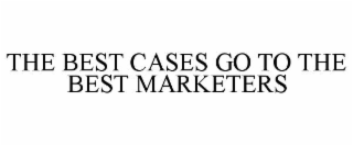 the best cases go to the best marketers