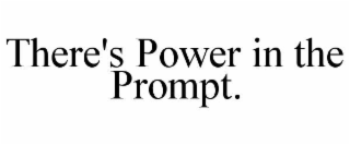 there's power in the prompt.