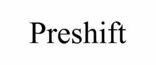 preshift
