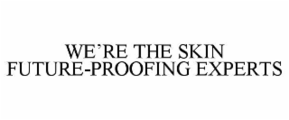 we’re the skin future-proofing experts