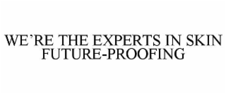 we’re the experts in skin future-proofing