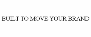 built to move your brand