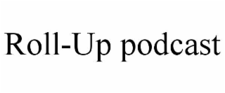 roll-up podcast