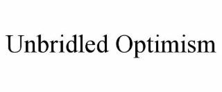 unbridled optimism
