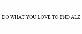 do what you love to end alz