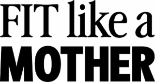 fit like a mother