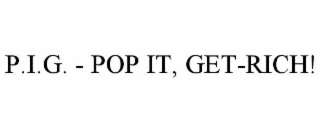 p.i.g. - pop it, get-rich!