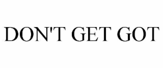 don't get got