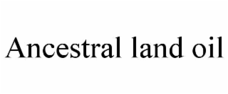 ancestral land oil
