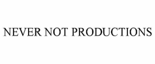 never not productions