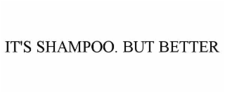 it's shampoo. but better