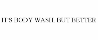 it's body wash. but better