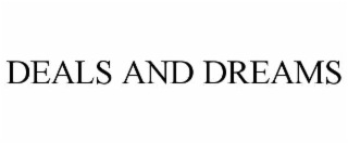 deals and dreams