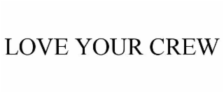 love your crew