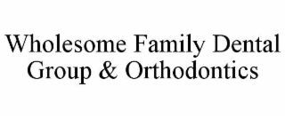 wholesome family dental group & orthodontics