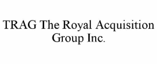 trag the royal acquisition group inc.